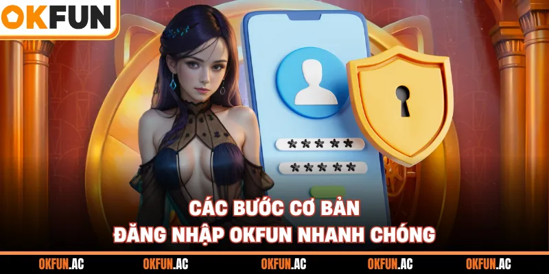 Các bước cơ bản đăng nhập OKFUN nhanh chóng