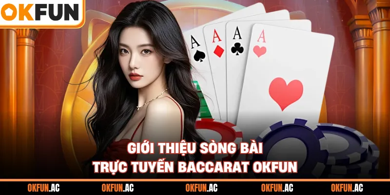 Giới thiệu sòng bài trực tuyến baccarat OKFUN