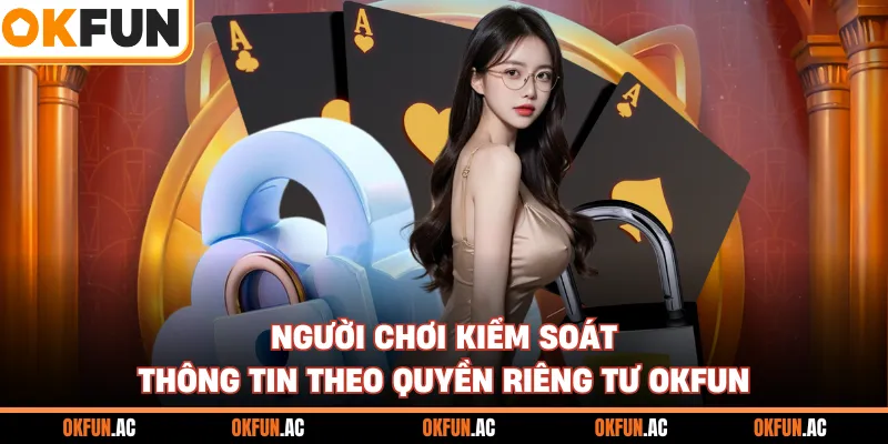 Người chơi kiểm soát thông tin theo quyền riêng tư OKFUN