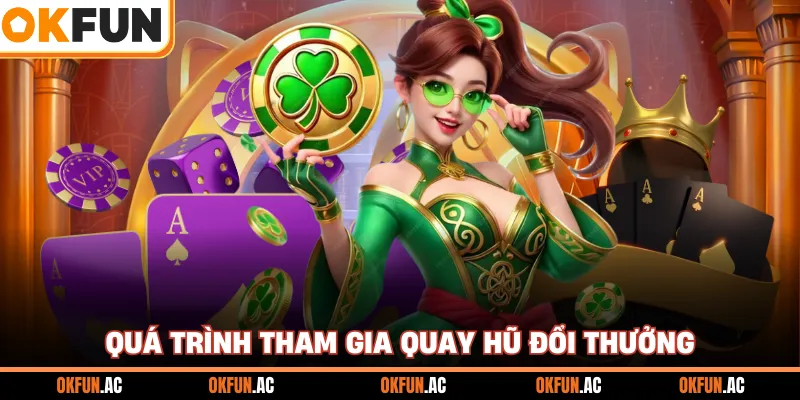 Quá trình tham gia quay hũ đổi thưởng